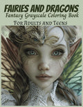 Fairies and Dragons Fantasy Grayscale Coloring Book For Adults And Teens: For Adult Relaxation and Stress Relief, Stimulate Mindfulness, Boost ... Animals, Dragons, and Other Imaginary Beasts) by Toni B Carter