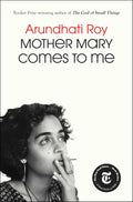 Mother Mary Comes to Me by Arundhati Roy