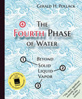 The Fourth Phase of Water : Beyond Solid, Liquid, and Vapor by Gerald Pollack