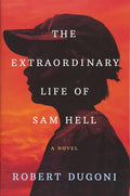 The Extraordinary Life of Sam Hell: A Novel by Robert Dugoni