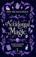 Accidental Magic: Myrtlewood Mysteries Book 1 by Iris Beaglehole