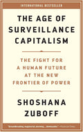 The Age of Surveillance Capitalism: The Fight for a Human Future at the New Frontier of Power by Shoshana Zuboff