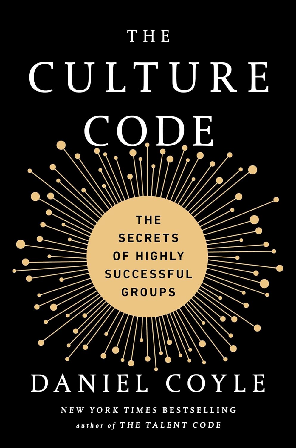 The Culture Code: The Secrets of Highly Successful Groups by Daniel Coyle