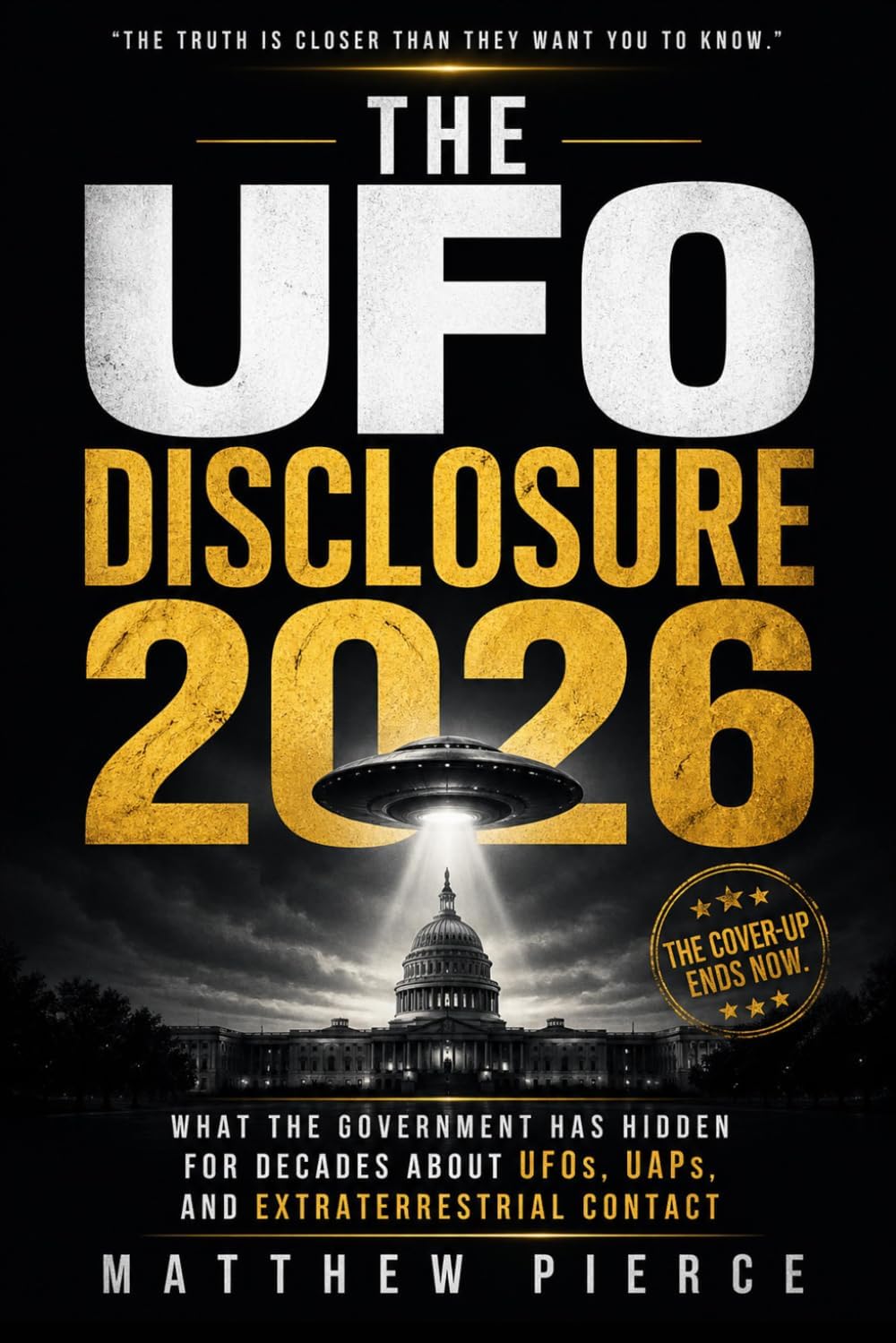 The UFO Disclosure: What the Government Has Hidden for Decades About UFOs, UAPs, and Extraterrestrial Contact by Matthew Pierce