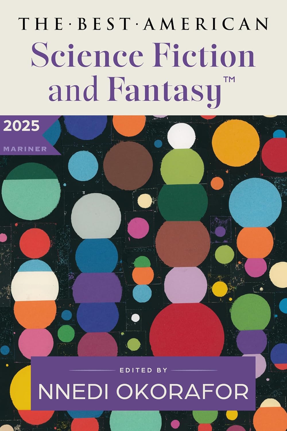 The Best American Science Fiction and Fantasy 2025: A Premier Showcase of Diverse Writers and Expansive Worlds in Sci-Fi and Fantasy, Handpicked by Nnedi Okorafor by Nnedi Okorafor
