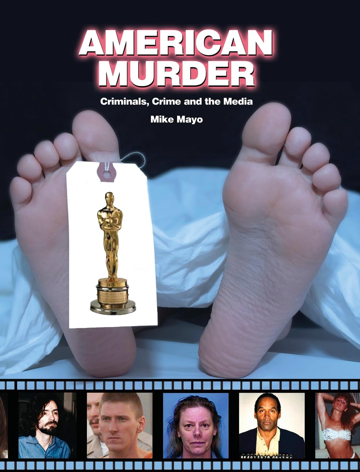 American Murder: Criminals, Crimes, and the Media (Dark Minds True Crimes) by Mike Mayo