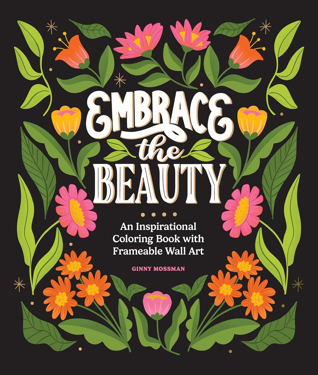 Embrace the Beauty: An Adult Coloring Book with Inspirational Quotes and Frameable Wall Art (Inspirational Coloring Books for Women) by Ginny Mossman