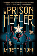 The Prison Healer: A Dark Fantasy Adventure of Deadly Trials, Rebellion, and Survival by Lynette Noni
