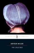The Crucible: A Play in Four Acts by Arthur Miller