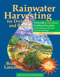 Rainwater Harvesting for Drylands and Beyond, Volume 1, 3rd Edition: Guiding Principles to Welcome Rain into Your Life and Landscape by Brad Lancaster
