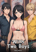 With Two Boys: Collection of Adult and Erotic Manga Stories with Nude Pictures (Adult Erotica Love Stories of Hentai Desires: Seductive Curves, Filthy ... Games, Uncensored Hardcover Tales Book 4) by Emily White