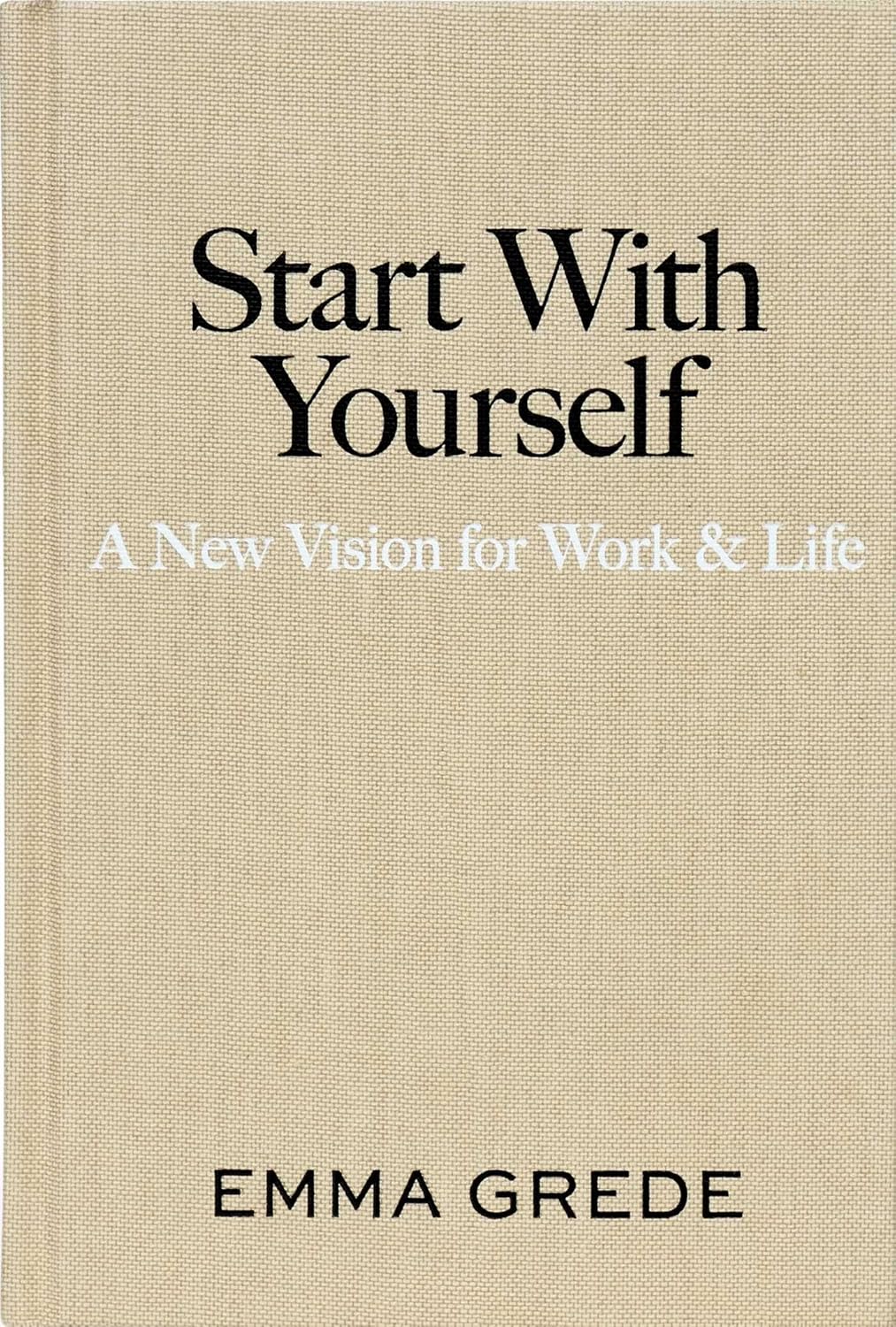 Start With Yourself: A New Vision for Work & Life by Emma Grede