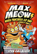 Max Meow 6: When Pancakes Go Bad (Really Bad!): (A Graphic Novel) by John Gallagher