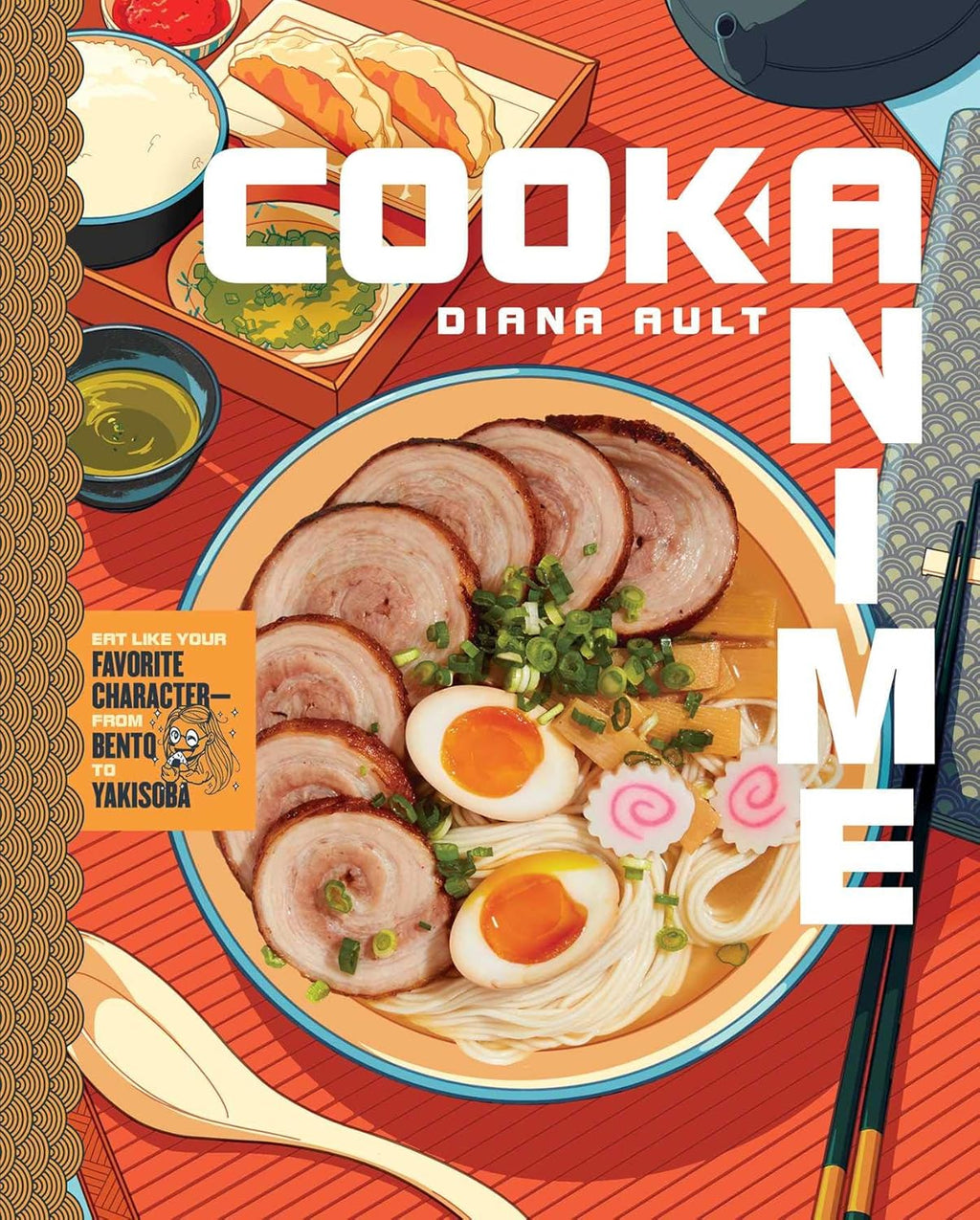 Cook Anime: Eat Like Your Favorite Character―From Bento to Yakisoba: A Cookbook by Diana Ault