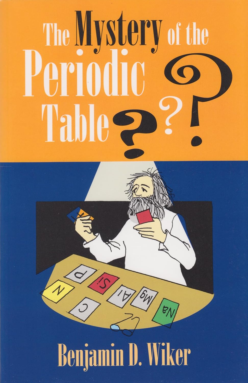 Mystery of the Periodic Table by Benjamin D. Wiker