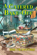 A Catered Bake-Off (A Mystery With Recipes) by Isis Crawford