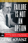 Failure Is Not an Option: Mission Control From Mercury to Apollo 13 and Beyond by Gene Kranz