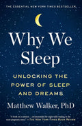 Why We Sleep: Unlocking the Power of Sleep and Dreams by Matthew Walker PhD