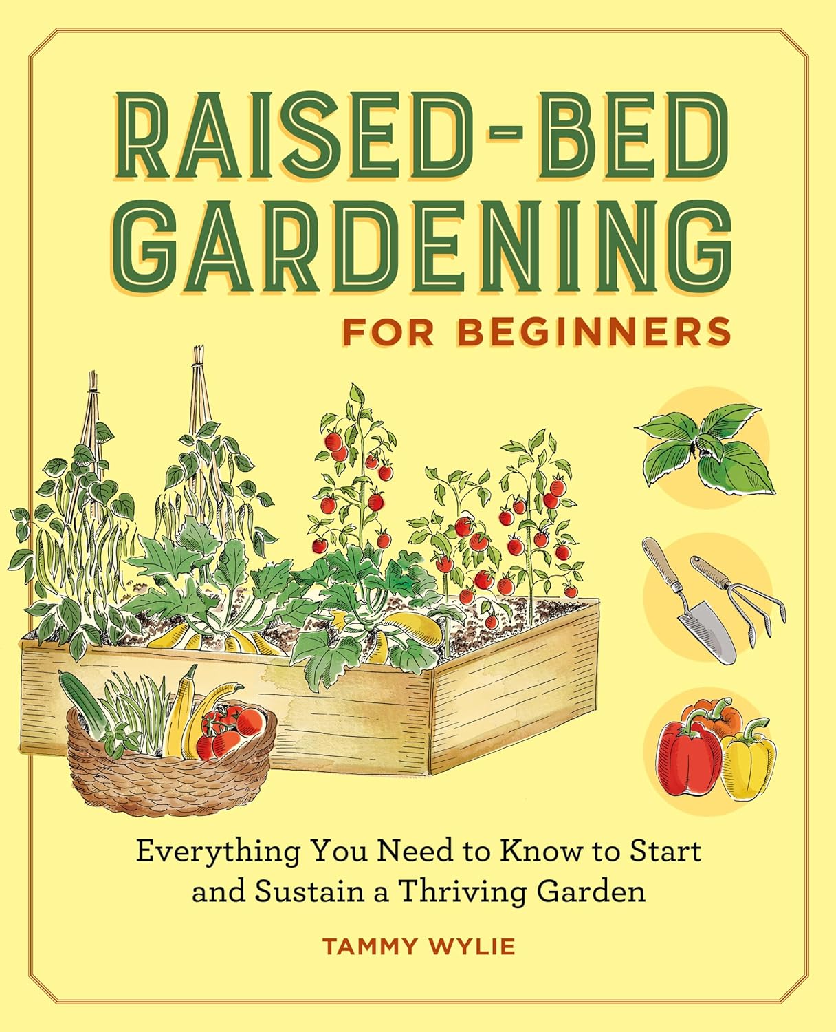 Raised-Bed Gardening for Beginners: Your Guide to Growing Sustainability and Self-Sufficiency by Tammy Wylie