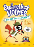 Squirrel Lock Holmes #1: The Pet Rock Mystery: (A Graphic Novel) by Ashley Belote