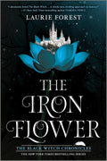 The Iron Flower: A NYT Bestselling YA Fantasy About Magic and Injustice (The Black Witch Chronicles, 2) by Laurie Forest