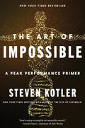 The Art of Impossible: A Peak Performance Primer by Steven Kotler