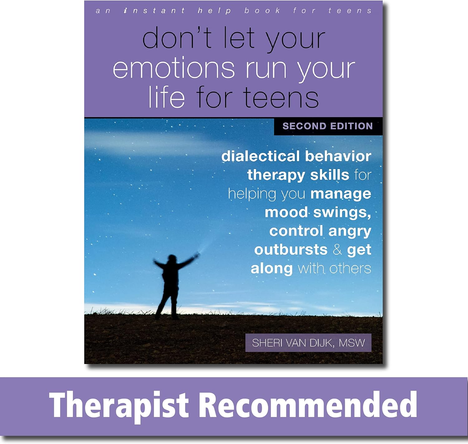 Don't Let Your Emotions Run Your Life for Teens: Dialectical Behavior Therapy Skills for Helping You Manage Mood Swings, Control Angry Outbursts, and Get Along with Others by Sheri Van Dijk MSW
