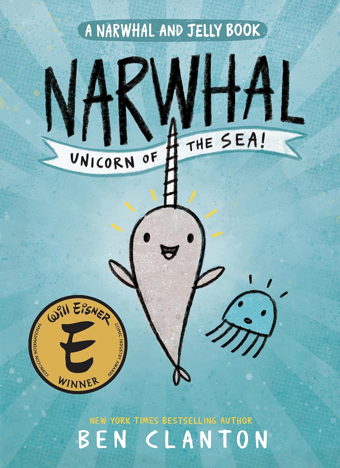 Narwhal: Unicorn of the Sea! (A Narwhal and Jelly Book #1) by Ben Clanton