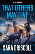 That Others May Live (An FBI K-9 Novel) by Sara Driscoll