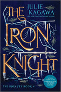 The Iron Knight Special Edition: A New York Times Bestseller YA Urban Fantasy Romance Novel (The Iron Fey) by Julie Kagawa