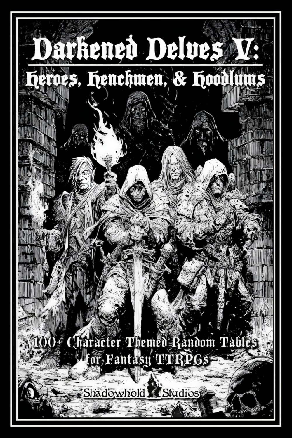 Darkened Delves V: Heroes, Henchmen, & Hoodlums: A Complete OSR Character & Background Generator for Fantasy RPGs by Thomas L Harfst Jr.