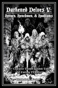 Darkened Delves V: Heroes, Henchmen, & Hoodlums: A Complete OSR Character & Background Generator for Fantasy RPGs by Thomas L Harfst Jr.