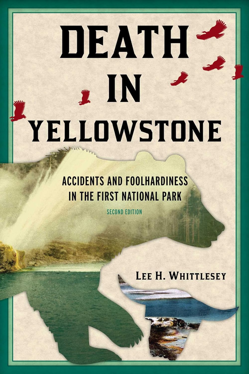 Death in Yellowstone: Accidents and Foolhardiness in the First National Park by Lee H. Whittlesey
