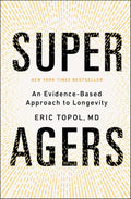 Super Agers: An Evidence-Based Approach to Longevity by Eric Topol