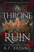 A Throne of Ruin: Deliciously Dark Fairytales, Book 2 by K.F. Breene