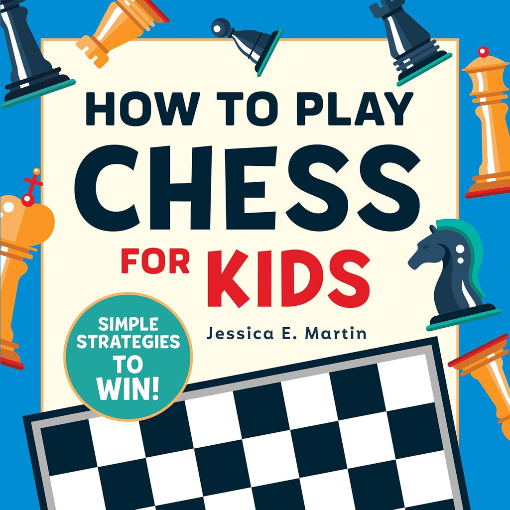 How to Play Chess for Kids: Simple Strategies to Win by Jessica E Martin