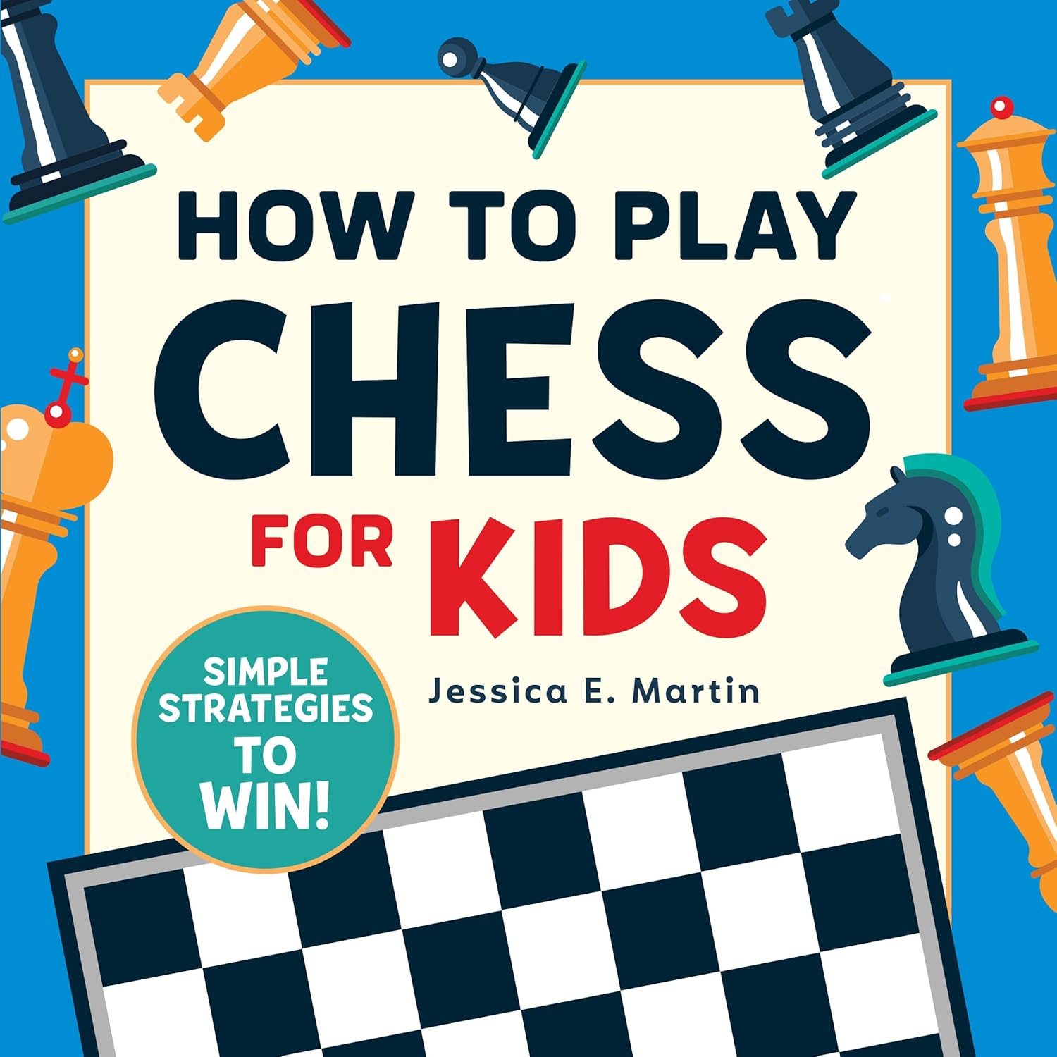 How to Play Chess for Kids: Simple Strategies to Win by Jessica E Martin