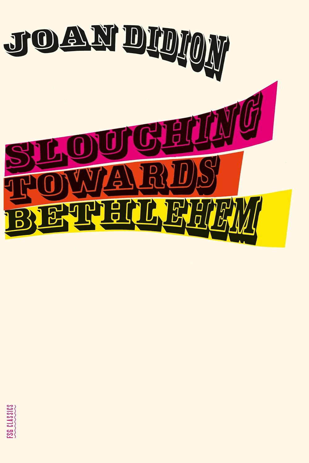 Slouching Towards Bethlehem: Essays (FSG Classics) by Joan Didion
