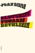Slouching Towards Bethlehem: Essays (FSG Classics) by Joan Didion