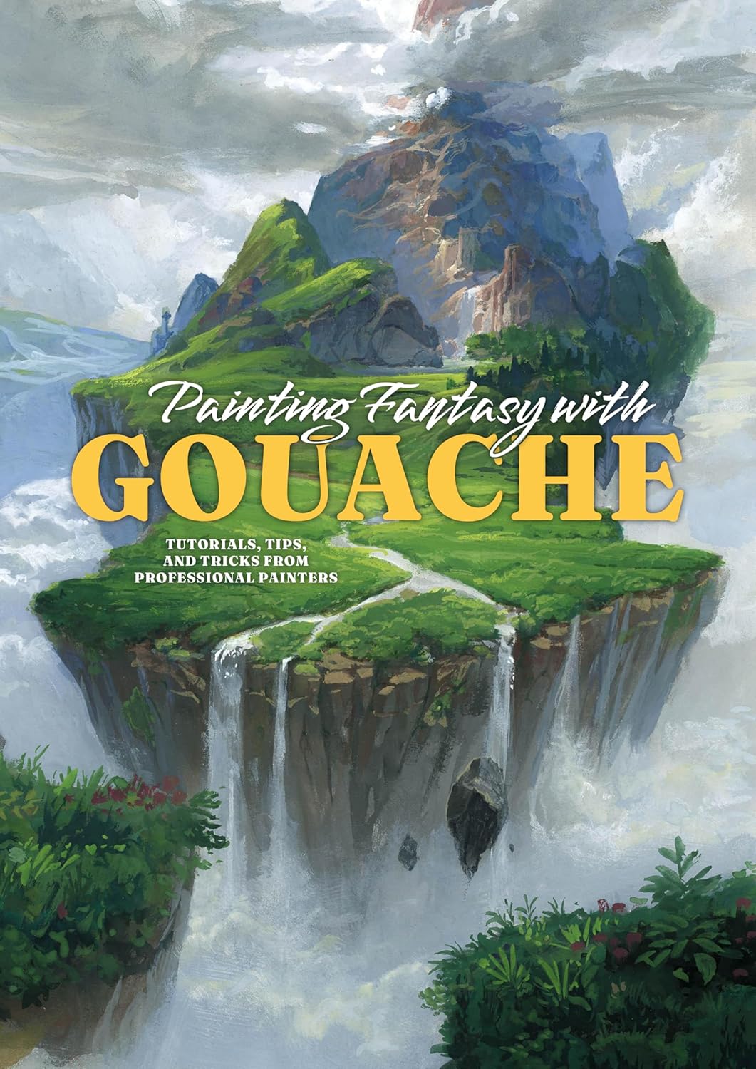 Painting Fantasy with Gouache: Tutorials, tips, and tricks from professional painters by 3dtotal Publishing