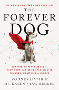 The Forever Dog: Surprising New Science to Help Your Canine Companion Live Younger, Healthier, and Longer by Rodney Habib