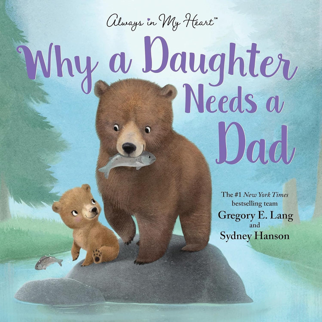 Why a Daughter Needs a Dad: Celebrate Your Father Daughter Bond with this Special Picture Book! by Gregory E. Lang