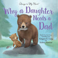 Why a Daughter Needs a Dad: Celebrate Your Father Daughter Bond with this Special Picture Book! by Gregory E. Lang