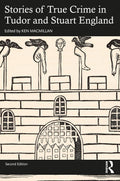 Stories of True Crime in Tudor and Stuart England by Ken MacMillan