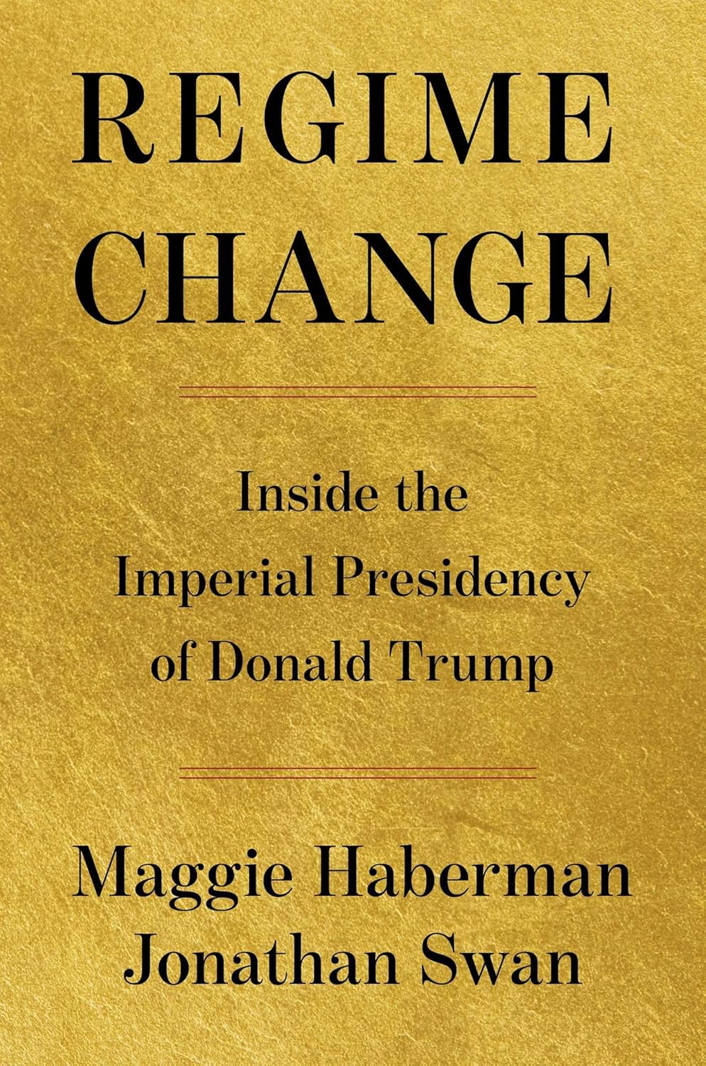 Regime Change: Inside the Imperial Presidency of Donald Trump by Maggie Haberman