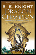 Dragon Champion (Age of Fire, Book 1) by E.E. Knight
