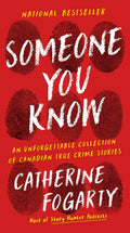 Someone You Know: An Unforgettable Collection of Canadian True Crime Stories by Catherine Fogarty