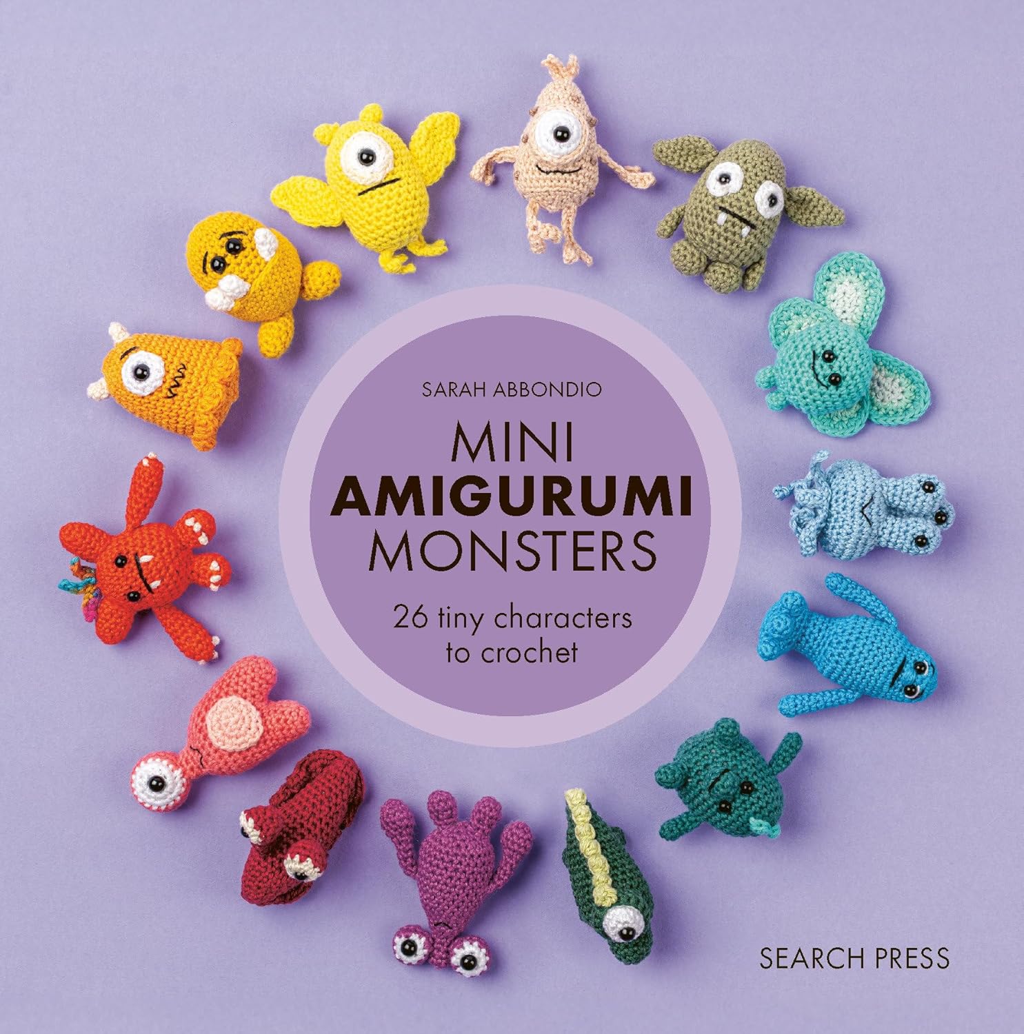 Mini Amigurumi Monsters: 26 tiny characters to crochet by Sarah Abbondio