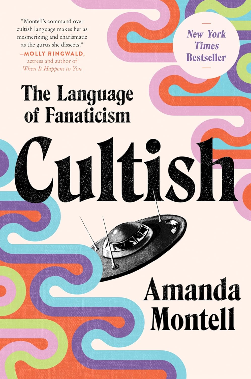 Cultish: The Language of Fanaticism―Understanding the Social Science of Cult Influence by Amanda Montell