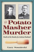 The Potato Masher Murder: Death at the Hands of a Jealous Husband (True Crime History) by Gary Sosniecki